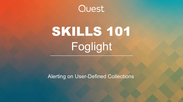 Foglight Skills 101 - Alerting on User-Defined Collections