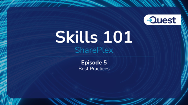SharePlex Skills 101: Ep 5 - Best Practices for SharePlex